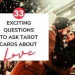 33 Exciting Questions to Ask Tarot About Love
